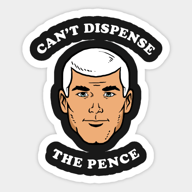 Can't Dispense The Pence Sticker by dumbshirts
